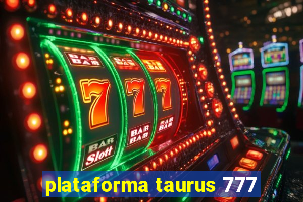 plataforma taurus 777